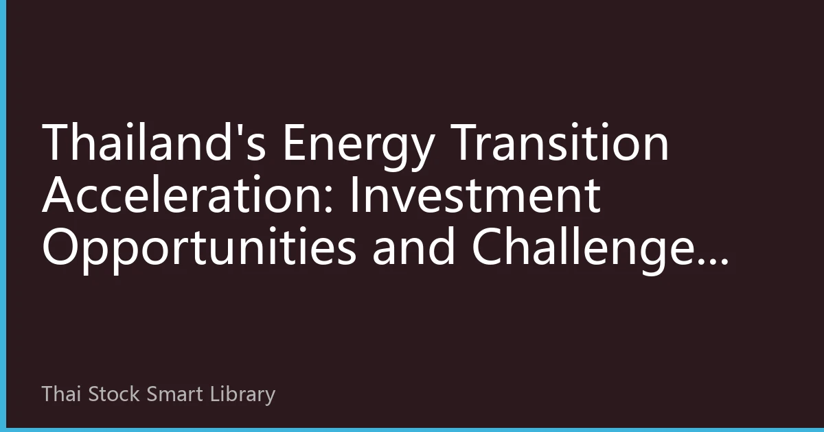 Thailand's Energy Transition Acceleration: Investment Opportunities and Challenges Driven by 2030 Carbon Neutrality Goals