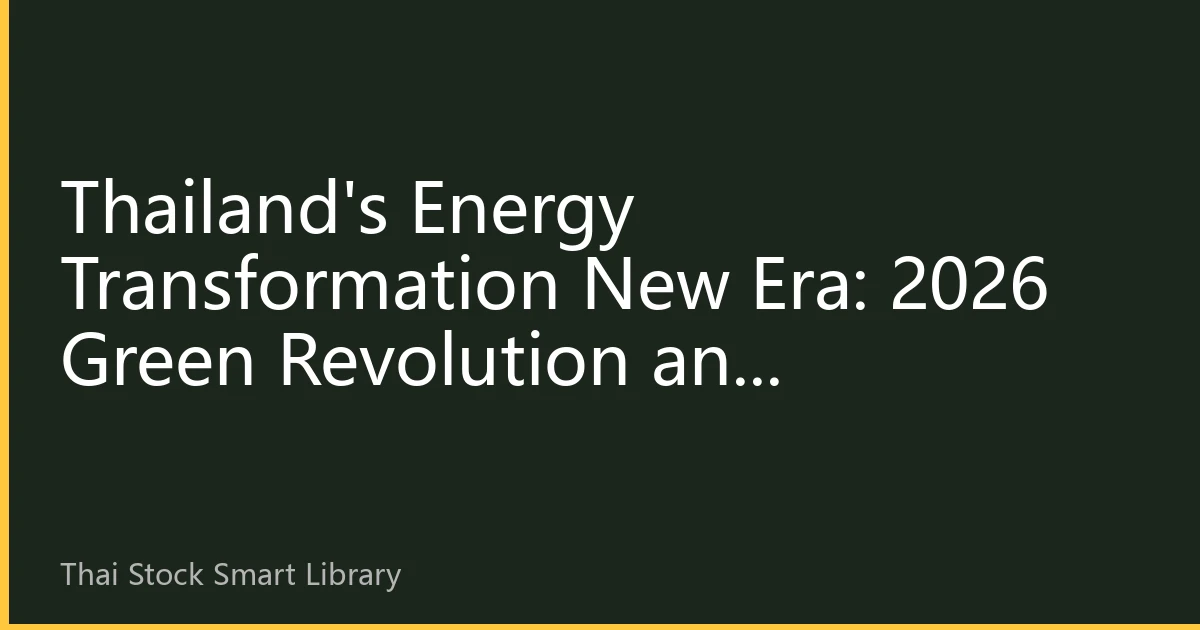 Thailand's Energy Transformation New Era: 2026 Green Revolution and Investment Opportunities