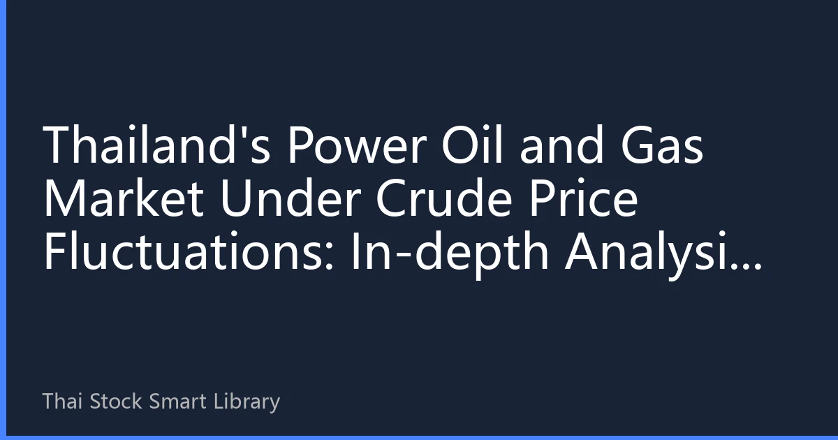 Thailand's Power Oil and Gas Market Under Crude Price Fluctuations: In-depth Analysis for September 2026