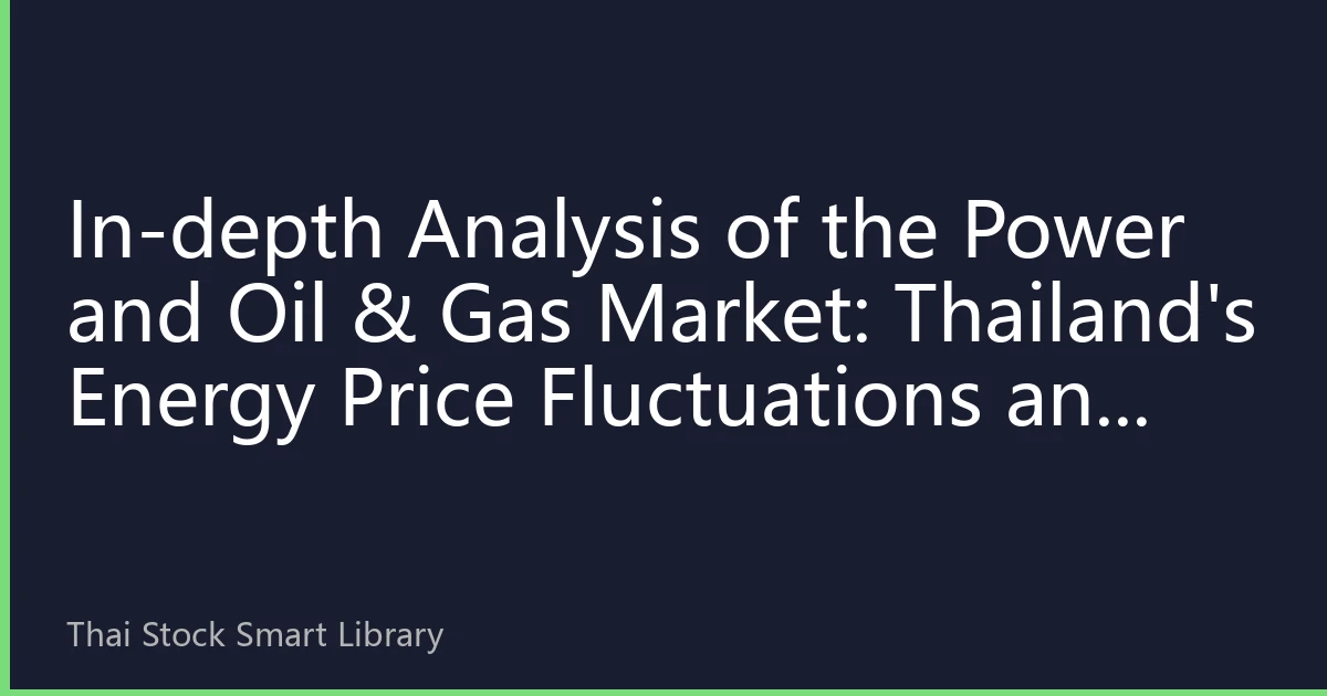 In-depth Analysis of the Power and Oil & Gas Market: Thailand's Energy Price Fluctuations and Investment Strategies in October 2026